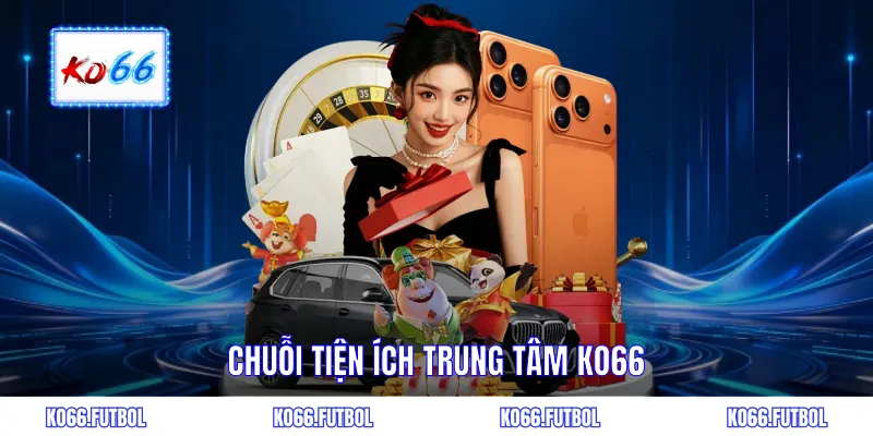 Chuỗi tiện ích trung tâm KO66