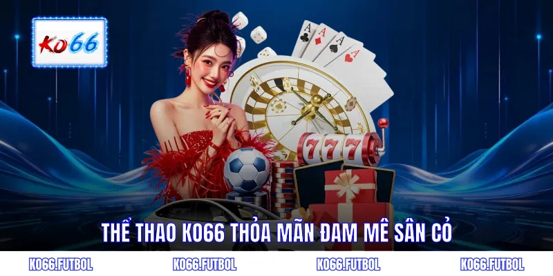 Thể thao KO66 thỏa mãn đam mê sân cỏ